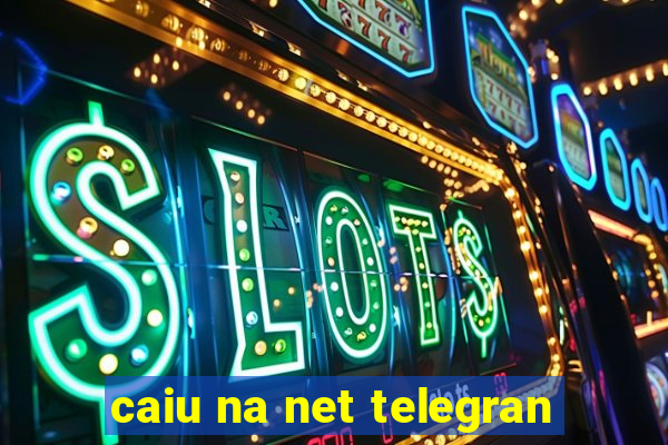 caiu na net telegran